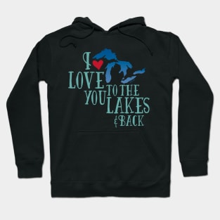 I Love You To The Lakes And Back - Great Lakes Love Hoodie